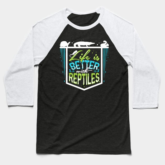 Life Is Better With Reptiles For Reptile Owner Baseball T-Shirt by Fresan